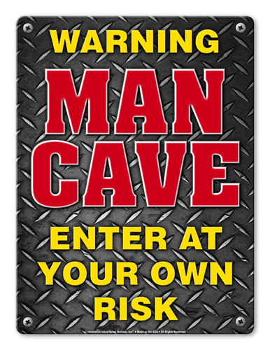 Man Cave - Enter At Your Own  Risk